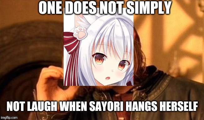One Does Not Simply | ONE DOES NOT SIMPLY; NOT LAUGH WHEN SAYORI HANGS HERSELF | image tagged in memes,one does not simply | made w/ Imgflip meme maker