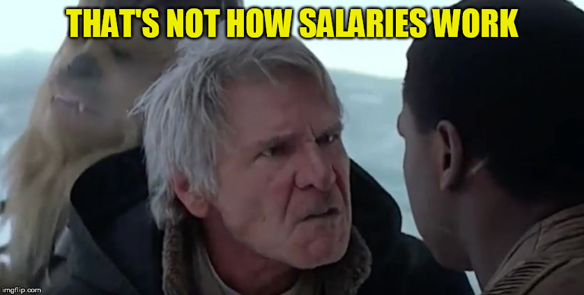That's not how the force works  | THAT'S NOT HOW SALARIES WORK | image tagged in that's not how the force works | made w/ Imgflip meme maker