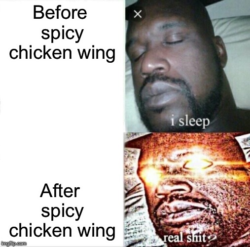 Sleeping Shaq | Before spicy chicken wing; After spicy chicken wing | image tagged in memes,sleeping shaq | made w/ Imgflip meme maker