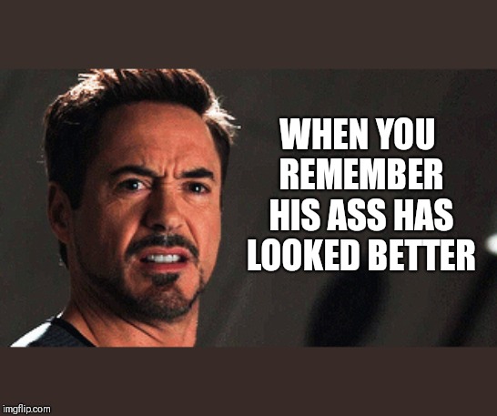 WHEN YOU REMEMBER HIS ASS HAS LOOKED BETTER | image tagged in tony stark,avengers,avengers endgame,captain america | made w/ Imgflip meme maker