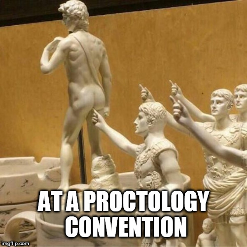 butt | AT A PROCTOLOGY CONVENTION | image tagged in butt | made w/ Imgflip meme maker