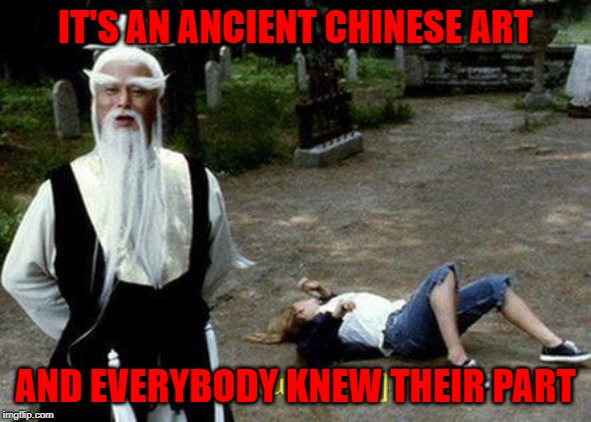 IT'S AN ANCIENT CHINESE ART AND EVERYBODY KNEW THEIR PART | made w/ Imgflip meme maker