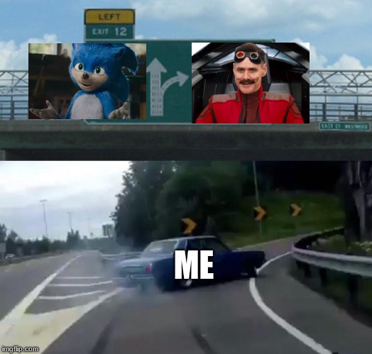 Lowkey Me | ME | image tagged in memes,left exit 12 off ramp,jim carrey,sonic movie,sonic the hedgehog,new sonic looks gross | made w/ Imgflip meme maker