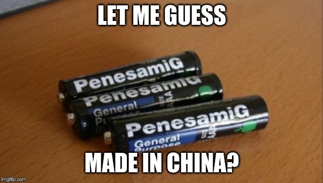 Cursed_Images_Week_Image_#4_I_Only_Use PenesamiG_Batteries_04/05/2019 | LET ME GUESS; MADE IN CHINA? | image tagged in cursed images week,panasonic,batteries,memes,dank memes | made w/ Imgflip meme maker