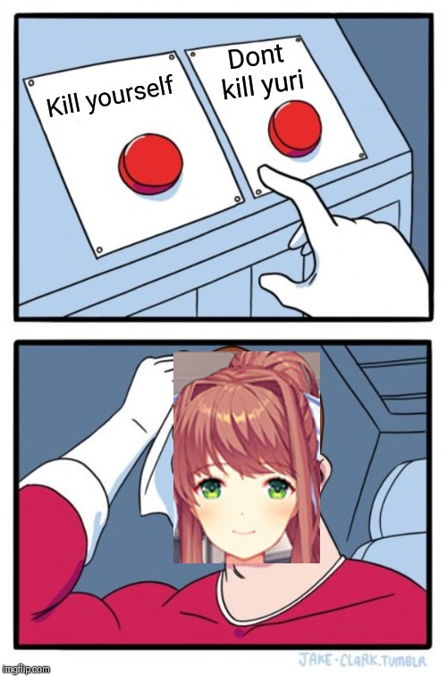 Two Buttons Meme | Dont kill yuri; Kill yourself | image tagged in memes,two buttons | made w/ Imgflip meme maker