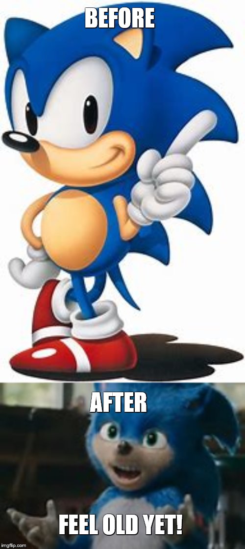 What Do You Think Of The Sonic Movie Design! | BEFORE; AFTER; FEEL OLD YET! | image tagged in sonic the hedgehog,ugly,before and after,original,feel old yet | made w/ Imgflip meme maker