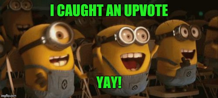 Cheering Minions | I CAUGHT AN UPVOTE YAY! | image tagged in cheering minions | made w/ Imgflip meme maker