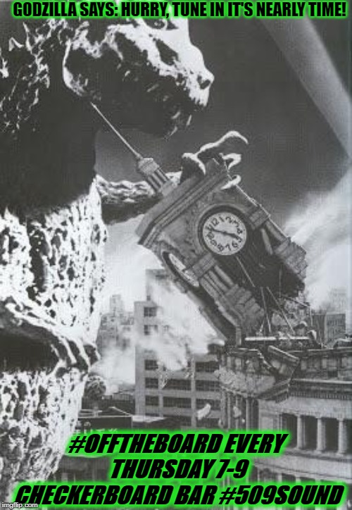 Godzilla destroys a Clock Tower | GODZILLA SAYS: HURRY, TUNE IN IT'S NEARLY TIME! #OFFTHEBOARD EVERY THURSDAY 7-9 CHECKERBOARD BAR #509SOUND | image tagged in godzilla destroys a clock tower | made w/ Imgflip meme maker
