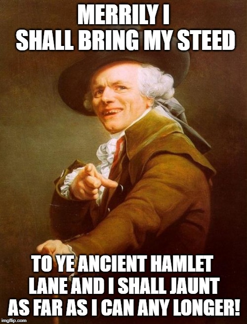 Joseph "Lil Nas X" Ducreux | MERRILY I SHALL BRING MY STEED; TO YE ANCIENT HAMLET LANE AND I SHALL JAUNT AS FAR AS I CAN ANY LONGER! | image tagged in memes,joseph ducreux | made w/ Imgflip meme maker