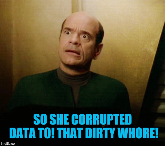 SO SHE CORRUPTED DATA TO! THAT DIRTY W**RE! | made w/ Imgflip meme maker