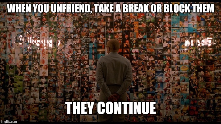 Stalker Shrine | WHEN YOU UNFRIEND, TAKE A BREAK OR BLOCK THEM; THEY CONTINUE | image tagged in stalker shrine | made w/ Imgflip meme maker