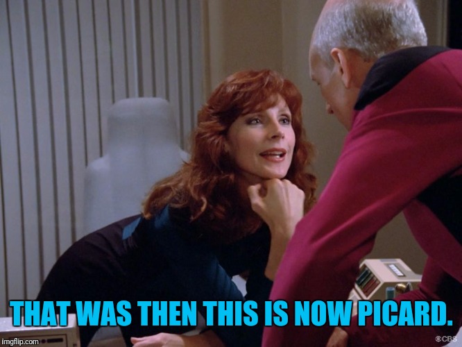 THAT WAS THEN THIS IS NOW PICARD. | made w/ Imgflip meme maker