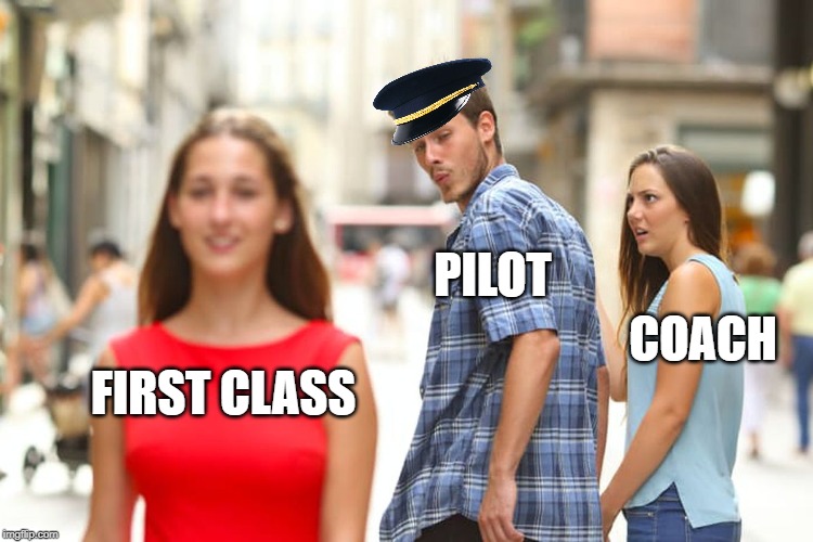 Distracted Boyfriend | PILOT; COACH; FIRST CLASS | image tagged in memes,distracted boyfriend,airplane,section | made w/ Imgflip meme maker