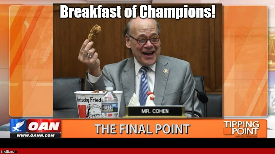 Breakfast of Champions! | Breakfast of Champions! | image tagged in american politics,comedy central,trump russia collusion,impeach trump,the great awakening,maga | made w/ Imgflip meme maker