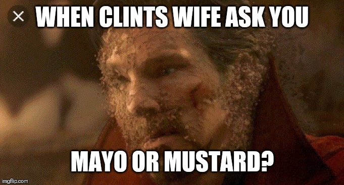 Mayo? | WHEN CLINTS WIFE ASK YOU; MAYO OR MUSTARD? | image tagged in no thanks | made w/ Imgflip meme maker
