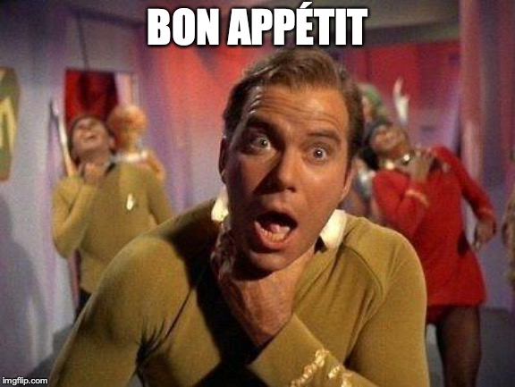 Captain Kirk Choke | BON APPÉTIT | image tagged in captain kirk choke | made w/ Imgflip meme maker