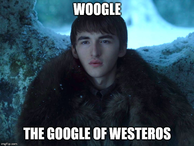 Bran Stark | WOOGLE; THE GOOGLE OF WESTEROS | image tagged in bran stark | made w/ Imgflip meme maker