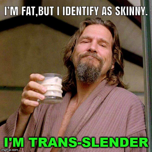 I identify as slender too | I'M TRANS-SLENDER | image tagged in the dude,slender,trans,funny meme,repost | made w/ Imgflip meme maker