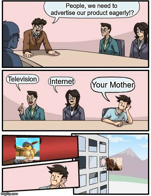 Boardroom Meeting Suggestion | People, we need to advertise our product eagerly!? Television; Internet; Your Mother | image tagged in memes,boardroom meeting suggestion | made w/ Imgflip meme maker