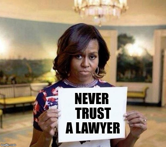 Michelle Obama Lawyer Warning | NEVER TRUST A LAWYER | image tagged in michelle obama blank sheet,lawyers,politics lol,funny memes,american politics,trust no one | made w/ Imgflip meme maker