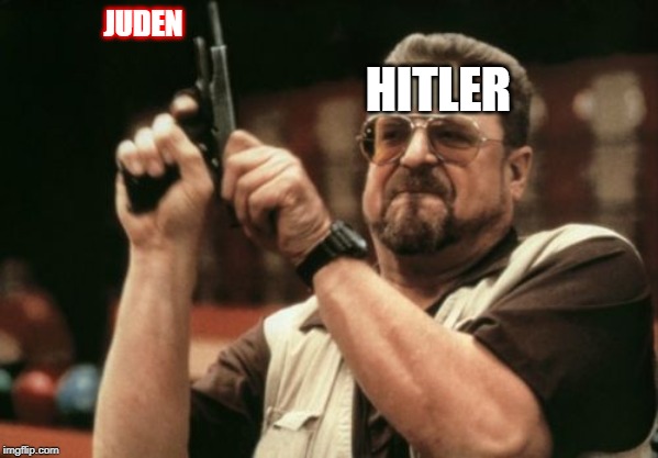 Am I The Only One Around Here | JUDEN; HITLER | image tagged in memes,am i the only one around here | made w/ Imgflip meme maker