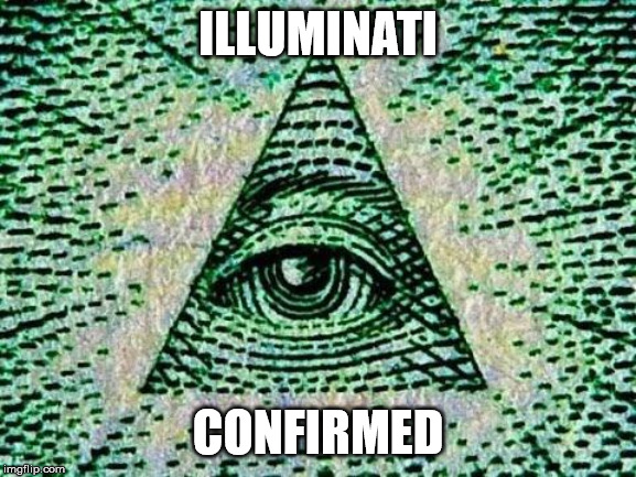 Illuminati | ILLUMINATI CONFIRMED | image tagged in illuminati | made w/ Imgflip meme maker