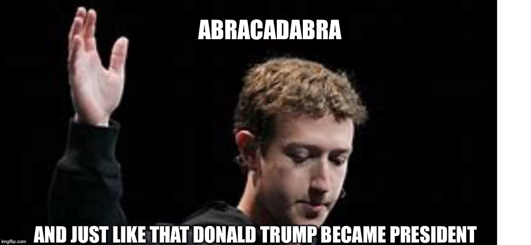 Facebook | ABRACADABRA; AND JUST LIKE THAT DONALD TRUMP BECAME PRESIDENT | image tagged in facebook | made w/ Imgflip meme maker