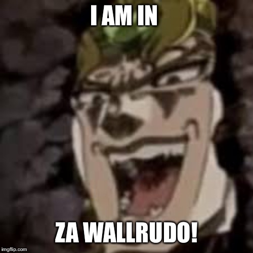 I AM IN; ZA WALLRUDO! | made w/ Imgflip meme maker