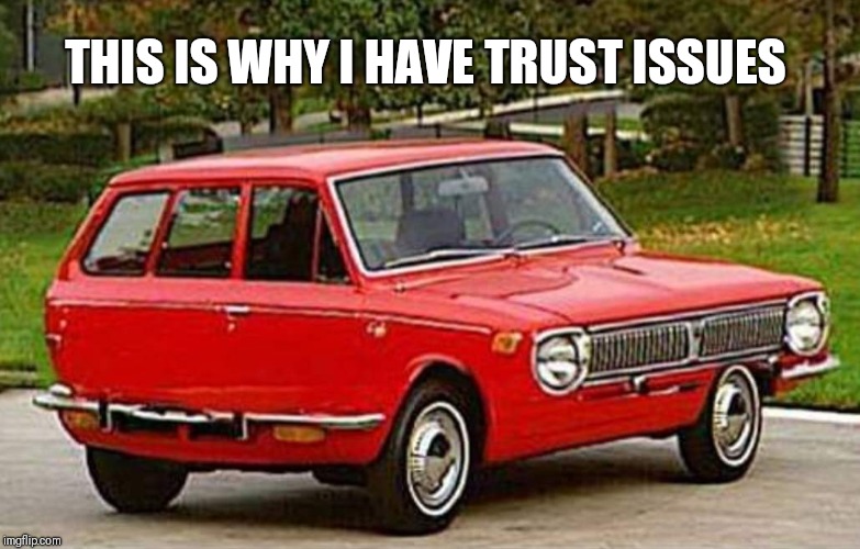 Coming or going | THIS IS WHY I HAVE TRUST ISSUES | image tagged in memes,this is why i have trust issues,funny,car,bad photoshop | made w/ Imgflip meme maker