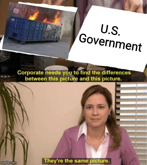 They're The Same Picture | U.S. Government | image tagged in office same picture | made w/ Imgflip meme maker