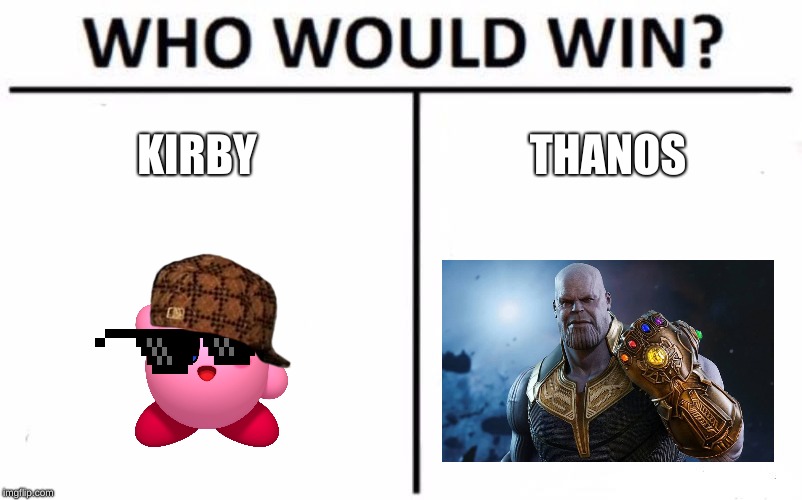 Who Would Win? Meme | KIRBY; THANOS | image tagged in memes,who would win | made w/ Imgflip meme maker
