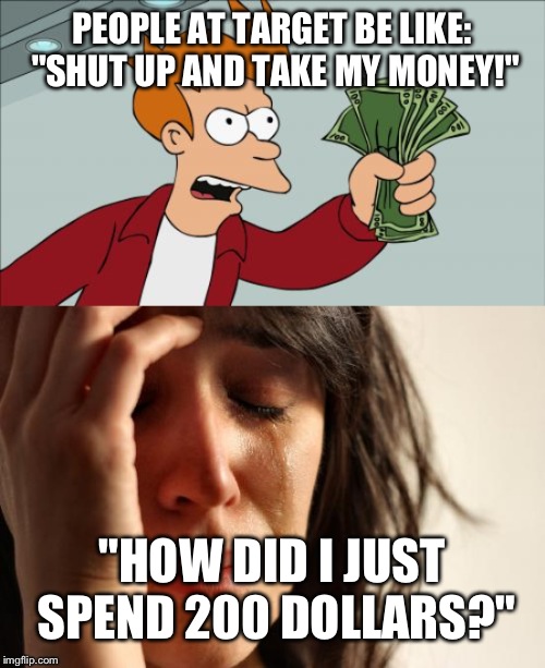 Image ged In Memes First World Problems Shut Up And Take My Money Fry Imgflip