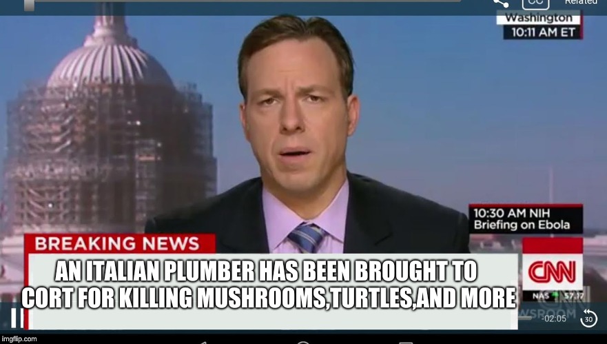 cnn breaking news template | AN ITALIAN PLUMBER HAS BEEN BROUGHT TO CORT FOR KILLING MUSHROOMS,TURTLES,AND MORE | image tagged in cnn breaking news template | made w/ Imgflip meme maker