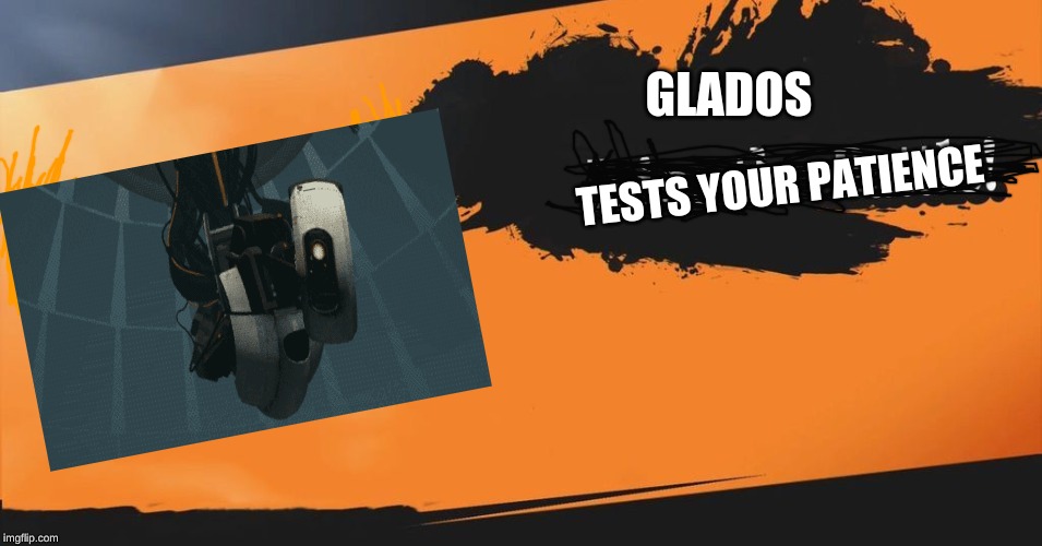(Blank) Joins the Battle! | GLADOS; TESTS YOUR PATIENCE | image tagged in blank joins the battle | made w/ Imgflip meme maker
