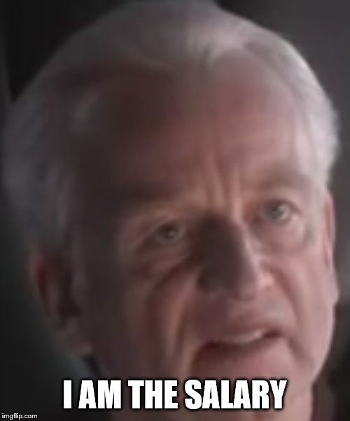 I am the senate | I AM THE SALARY | image tagged in i am the senate | made w/ Imgflip meme maker