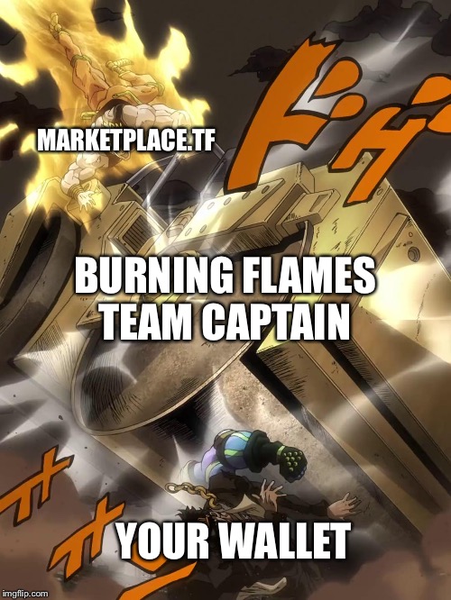  MARKETPLACE.TF; BURNING FLAMES TEAM CAPTAIN; YOUR WALLET | image tagged in jojo text meme | made w/ Imgflip meme maker
