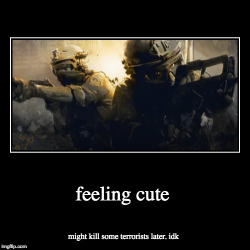 Only people who play CSGO hostage scenario will get this | image tagged in funny,demotivationals,memes | made w/ Imgflip demotivational maker