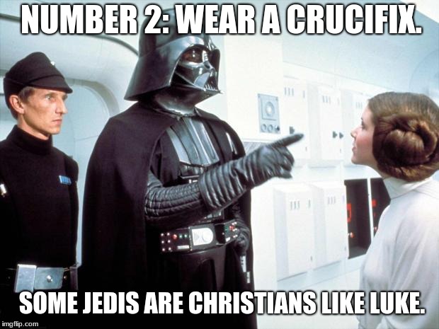 Vader explains 2nd rule | NUMBER 2: WEAR A CRUCIFIX. SOME JEDIS ARE CHRISTIANS LIKE LUKE. | image tagged in darth vader | made w/ Imgflip meme maker