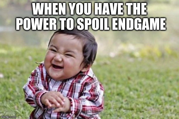 Evil Toddler | WHEN YOU HAVE THE POWER TO SPOIL ENDGAME | image tagged in memes,evil toddler | made w/ Imgflip meme maker