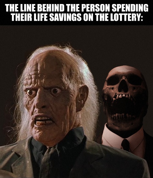 Corner Store Of The Living Dead | image tagged in lottery,skeletons,skeleton,long line,meme,so true meme | made w/ Imgflip meme maker