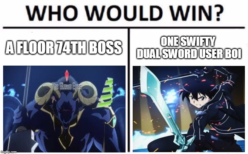 Who Would Win? Meme | A FLOOR 74TH BOSS; ONE SWIFTY DUAL SWORD USER BOI | image tagged in memes,who would win | made w/ Imgflip meme maker