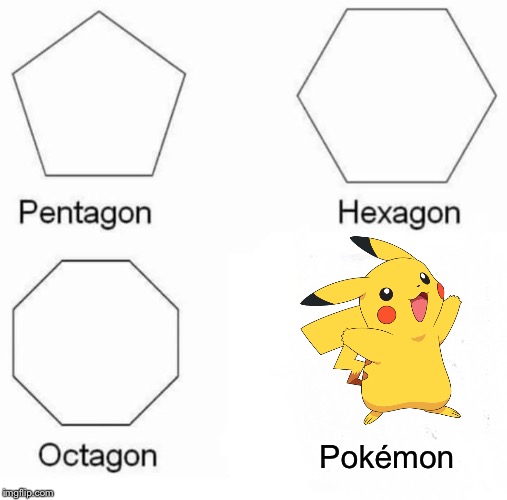 Pentagon Hexagon Octagon | Pokémon | image tagged in memes,pentagon hexagon octagon | made w/ Imgflip meme maker