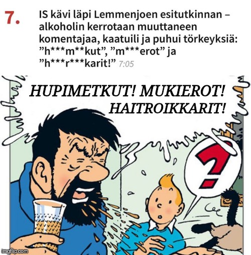 Lemmenjoen Haddock | HUPIMETKUT! MUKIEROT! HAITROIKKARIT! | image tagged in funny,memes | made w/ Imgflip meme maker