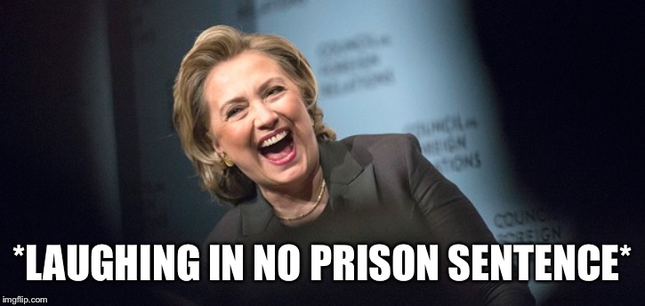 Hillary Laughing | *LAUGHING IN NO PRISON SENTENCE* | image tagged in hillary laughing | made w/ Imgflip meme maker
