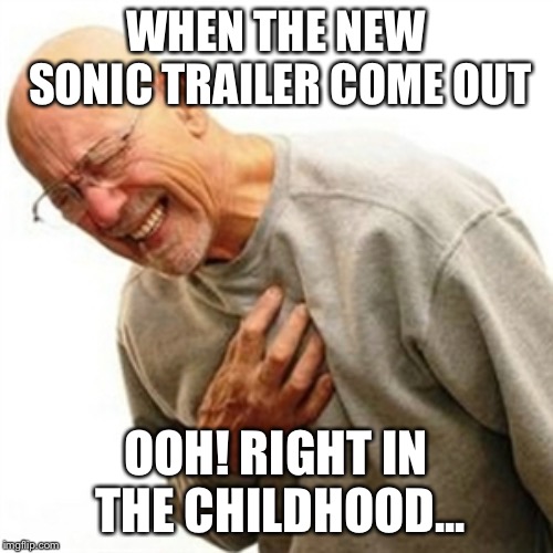 Right In The Childhood | WHEN THE NEW SONIC TRAILER COME OUT; OOH! RIGHT IN THE CHILDHOOD... | image tagged in memes,right in the childhood | made w/ Imgflip meme maker