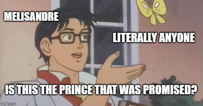 Is This a Pigeon | MELISANDRE; LITERALLY ANYONE; IS THIS THE PRINCE THAT WAS PROMISED? | image tagged in is this a pigeon,freefolk | made w/ Imgflip meme maker