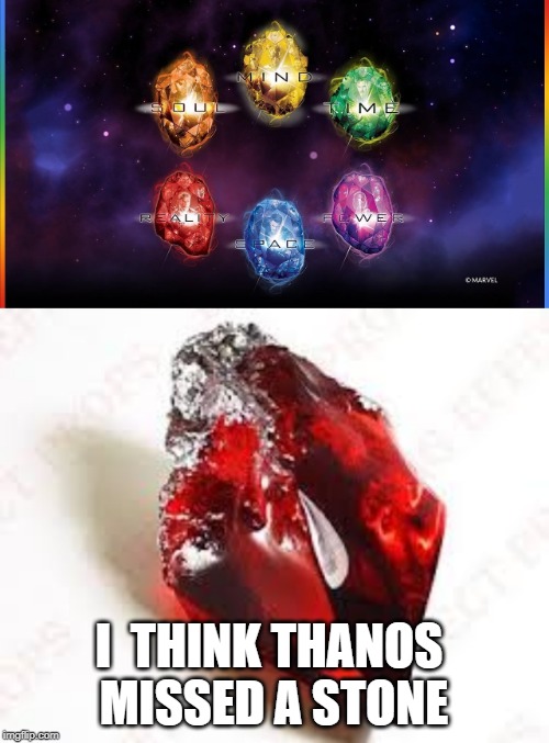 Sense everyone is jumping on to the Endgame train, so should I | I  THINK THANOS MISSED A STONE | image tagged in avengers endgame,harrypotter,avengers infinity war,infinity stones,philosopher's stone | made w/ Imgflip meme maker