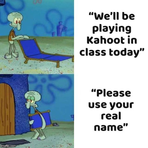 me everyday | image tagged in memes | made w/ Imgflip meme maker