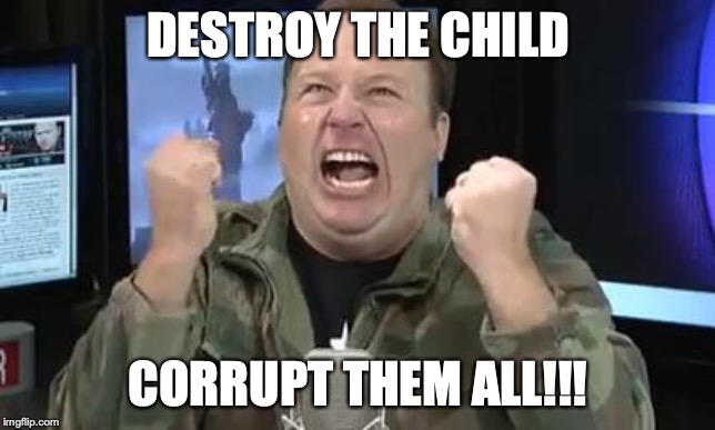 Alex Jones | DESTROY THE CHILD CORRUPT THEM ALL!!! | image tagged in alex jones | made w/ Imgflip meme maker