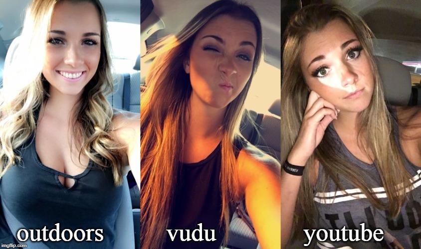 ah the many moods in the modern day | outdoors          vudu              youtube | image tagged in internet o,girl problems,the face you make,meme g | made w/ Imgflip meme maker